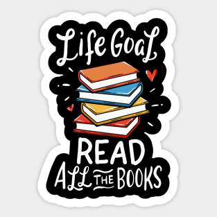 Life goal: Read all the books - Funny Reading bookworm Sticker